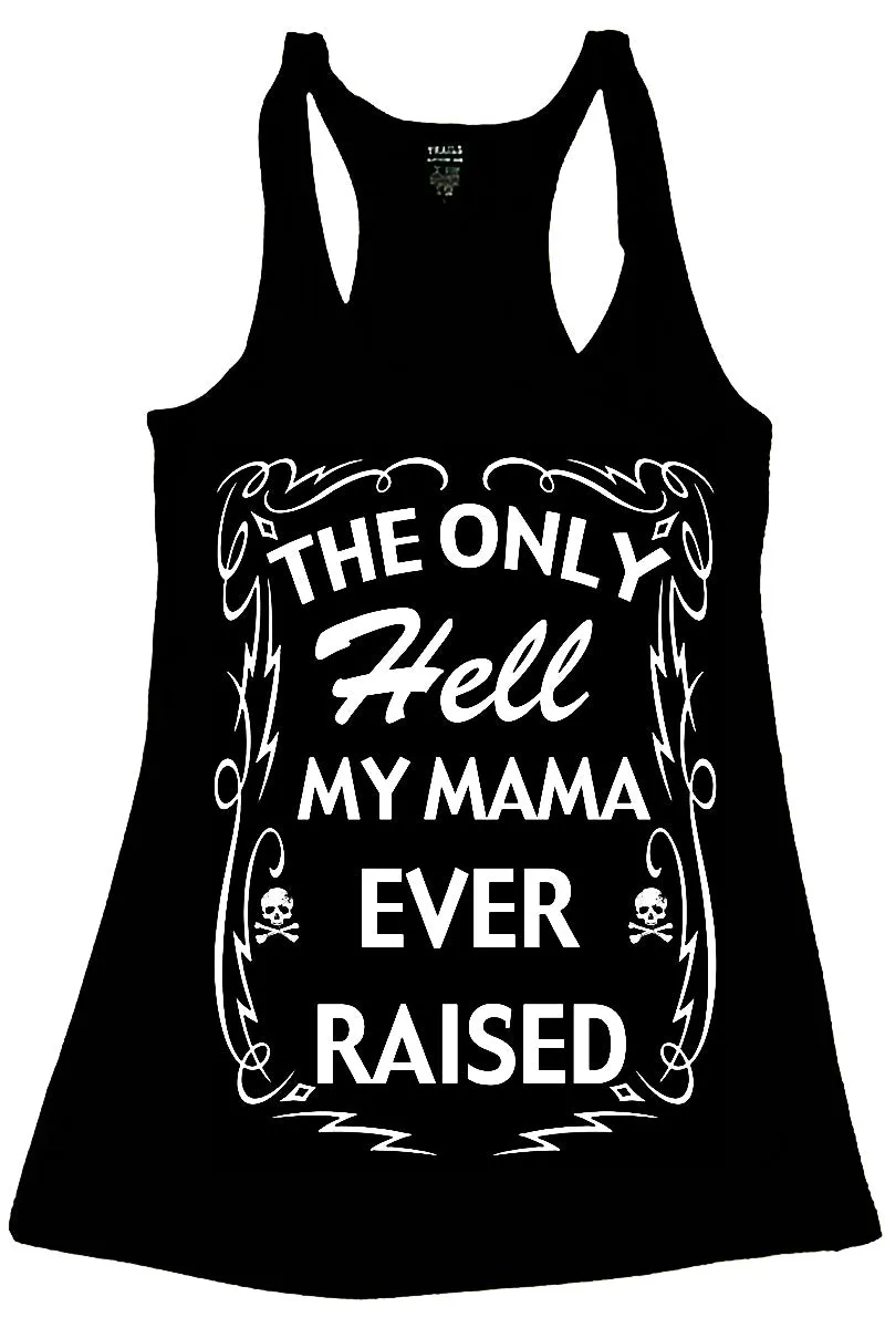 THE ONLY HELL MY MAMA EVER RAISED TANK TOP